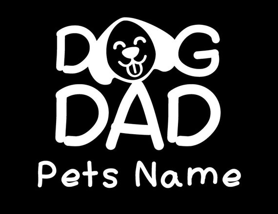 Personalized Dog Dad Vinyl Sticker, Custom Dog Dad Pet Sticker, Dog Custom Vinyl Decal, Dog Custom Car Decal, Dog Dad Custom Decal