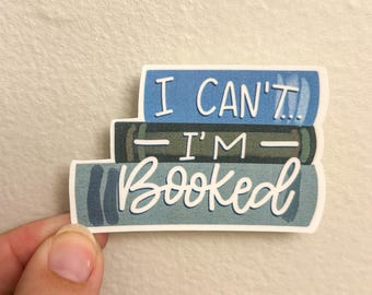 I Can't I'm Booked Sticker, Book Lover Sticker Gift