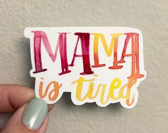 Mama is Tired Sticker: Watercolor Mom Life Decal
