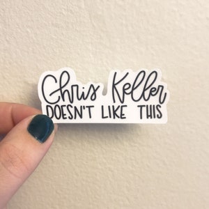 Chris Keller Doesn't Like This Sticker, OTH Decal, Tree Hill sticker, Gift