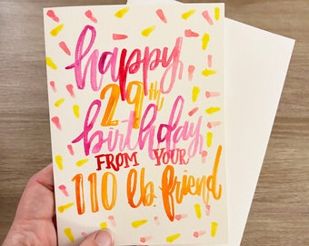 Funny Friend Birthday Card, Happy 21st From Your 110 lb friend, Funny Old Person Birthday Card, Hand Painted Birthday Card