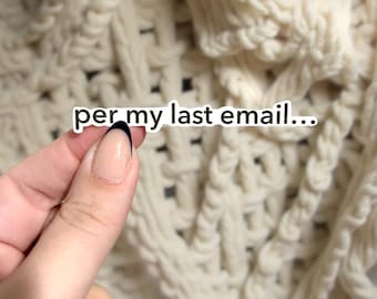 Per My Last Email Sticker, Sarcastic Sticker