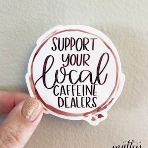Support Your Local Caffeine Dealer Sticker, Coffee Vinyl Decal, Coffee Lover Sticker, Gift
