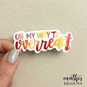 On My Way to Overreact Sticker, Funny Water Bottle Sticker, Overthinking Sticker, Gift