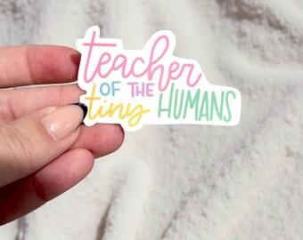 Teacher of Tiny Humans Sticker, Waterproof Laptop Decal, Elementary Appreciation Gift