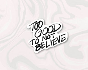 Too Good to Not Believe Sticker, Bible Sticker, Christian Sticker, Bible Gift, Gift for Her