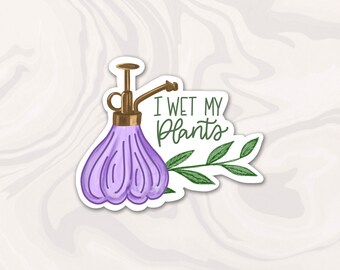 I Wet My Plants Sticker, Funny Plant Sticker, Plant sticker, Punny sticker, flower decal, plant lady gift, Gift