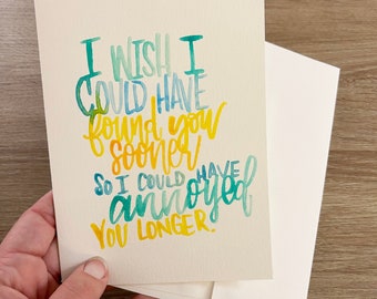 Sarcastic Love Card, Met you Sooner so I could Annoy You Longer, Snarky relationship greeting card, anniversary card