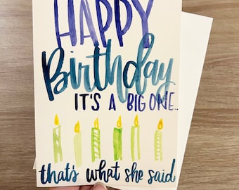 Funny Birthday Card, Happy Birthday It's a Big One, That's What She Said, Funny Old Person Birthday Card, Hand Painted Birthday Card