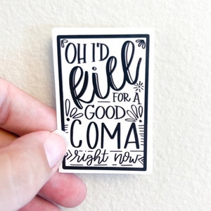 I'd Kill for a Good Coma Right Now Sticker, Moira Rose Sticker, Gift