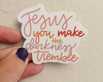 Jesus Makes the Darkness Tremble Sticker, Gift