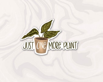 Just One More Plant Sticker, Funny Plant Sticker, Plant sticker, botanical sticker, flower decal, plant lady gift, Gift