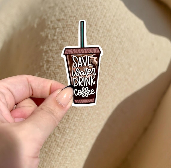 Save Water Drink Coffee Sticker: Gloss Vinyl Decal