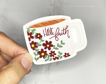 Have Faith Sticker, Mug Sticker, Flower Mug Sticker, Faith Decal, Faith Based Waterproof Sticker, Gift