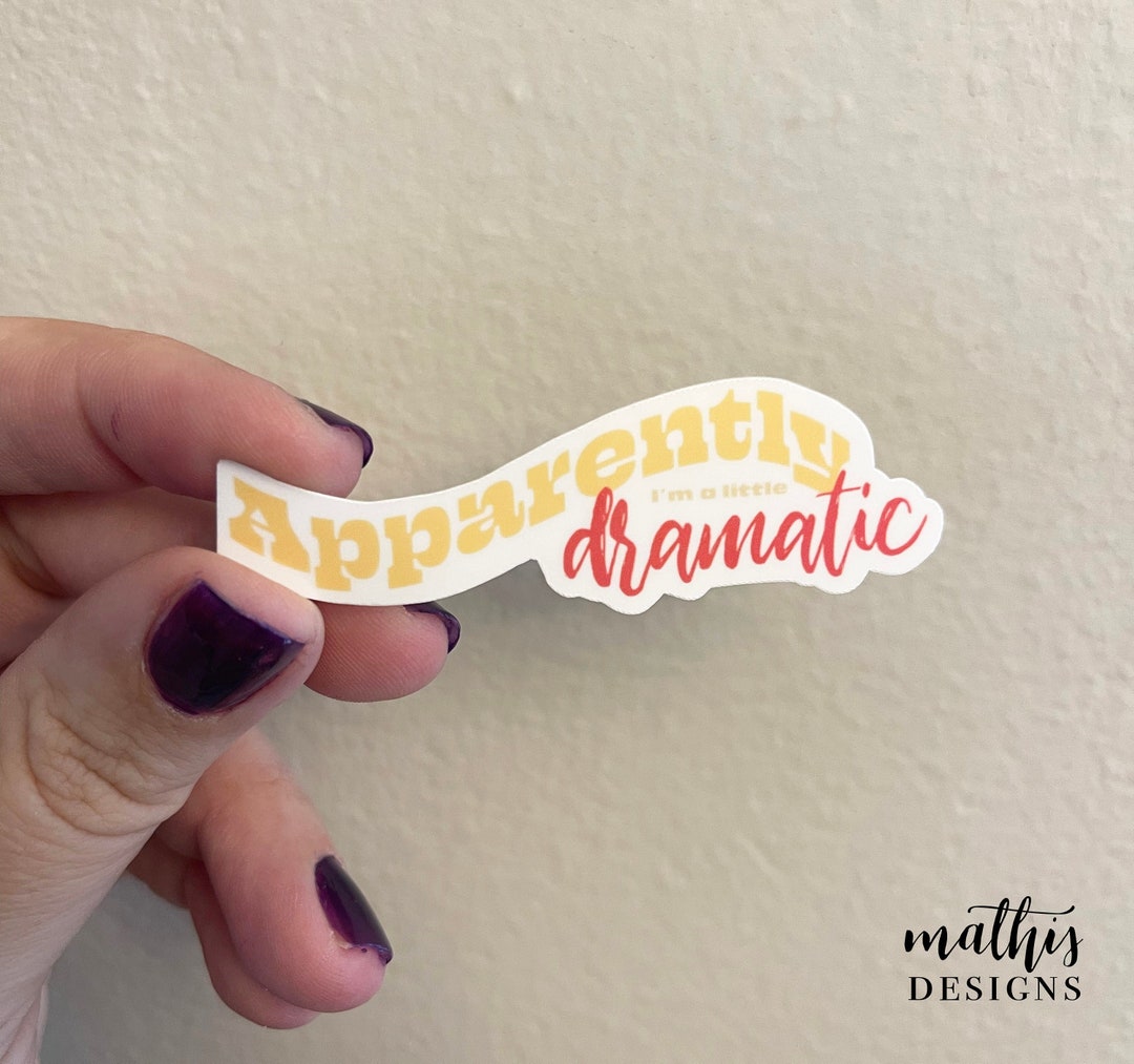 Apparently I'm a Little Dramatic Sticker, Dramatic Sticker, Funny Decal ...