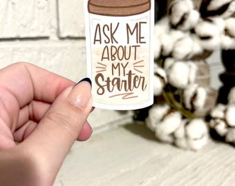 Ask Me About My Starter Sticker, Sourdough Sticker Gift