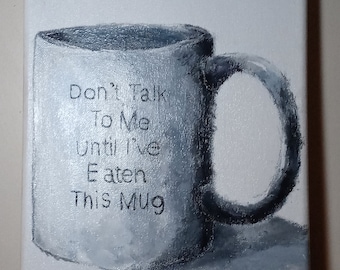 Don't Talk To Me Until I've Eaten This Mug