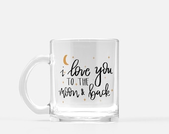 Coffee and Tea Mom Glass Mug for Mothers Day Clear Mug Coffee Mug Gift for Her and Mom I Love You to the Moon and Back Valentine