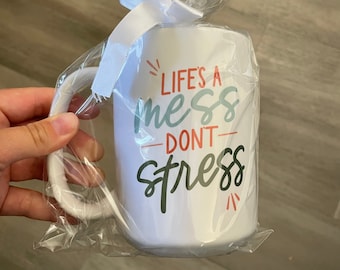 Don't Stress Ceramic Mug 15oz.| Coffee and Tea Mug | Inspirational Words Cup | Life's a Mess