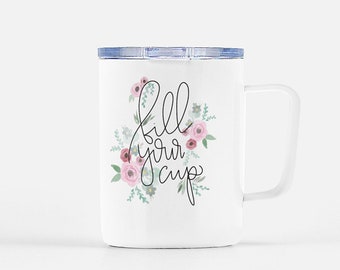 Fill Your Cup Travel Mug | Plant & Flower Cup | On the Go Coffee Cup | Motivational Mug