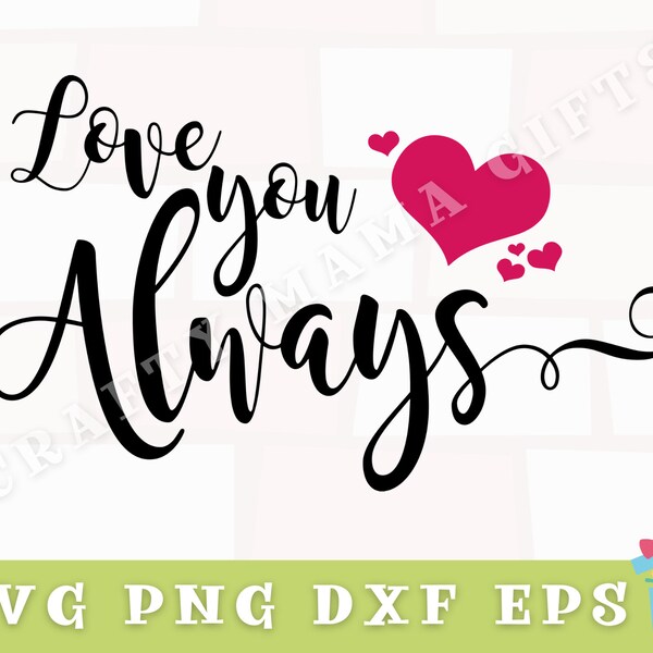 Love You Always Svg, Inspirational Svg, Love Svg, Inspirational Quote Svg, Love You Png, Svg Files for Cricut, Digital Download Cut File