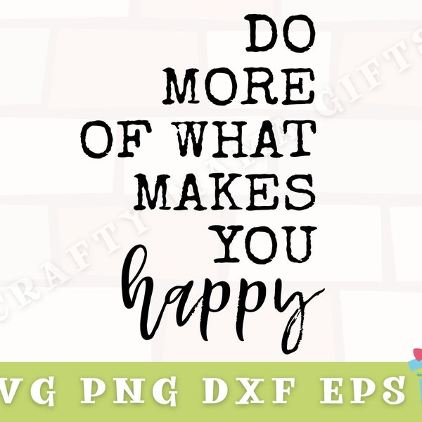 Do More Of What Makes You Happy Svg, Inspirational Svg, Svg Files for Cricut, Inspirational Quote Svg, Digital Download, Happy Png File