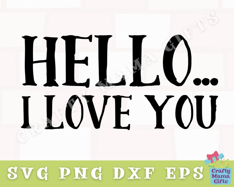 Hello I Love You Svg Inspirational Svg Love Svg Etsy