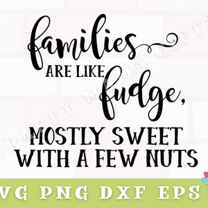Families Are Like Fudge Mostly Sweet With A Few Nuts Svg, Funny Family ...