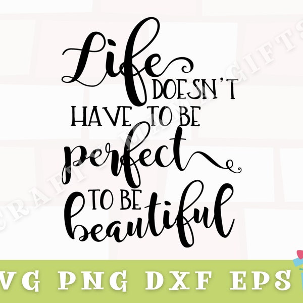 Life Doesn't Have To Be Perfect To Be Beautiful Svg, Life Quote Svg, Svg Files for Cricut, Cricut Svg, Life Cut File, Digital Download, Png