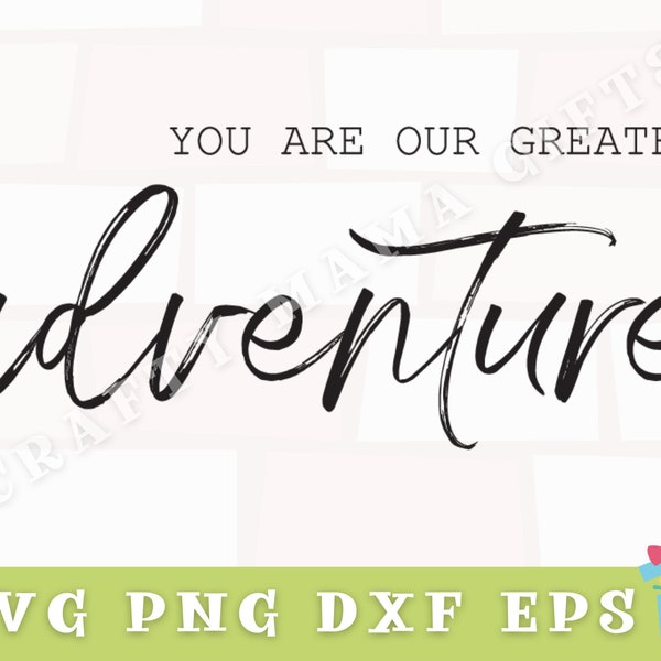You Are Our Greatest Adventure Svg, Inspirational Svg, Adventure Quote Svg, Inspirational Quote Svg, You Are Our Greatest Adventure Sign Svg