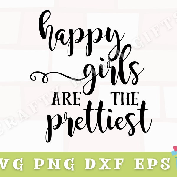 Happy Girls Are The Prettiest Svg, Sarcastic Svg, Funny Girl Svg, Funny Svg, Funny Png File, Svg Files for Cricut, Cricut Svg, Cut File,