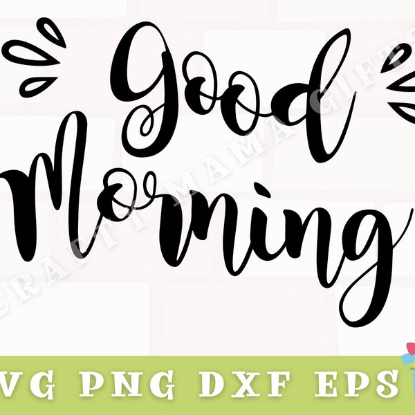 Good Morning Svg, Inspirational Svg, Inspirational Quote Svg, Good Morning Png Files, Good Morning Sign Svg, Svg File for Cricut, Cricut Svg