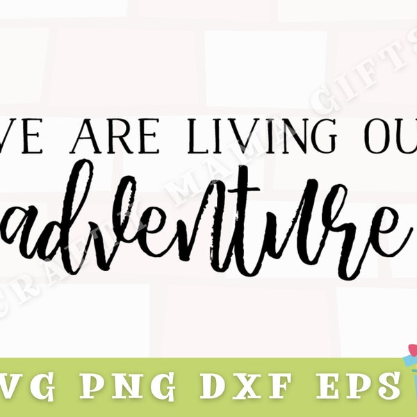 We Are Living Our Adventure Svg, Inspirational Svg, Adventure Quote Svg, Inspirational Quote Svg, We Are Living Our Adventure Sign Svg Files