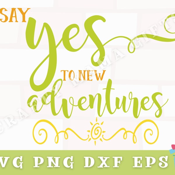 Say Yes To New Adventures Svg, Inspirational Svg, Adventure Svg, Adventure Quote Svg Files for Cricut, Digital Download, Adventure Png File