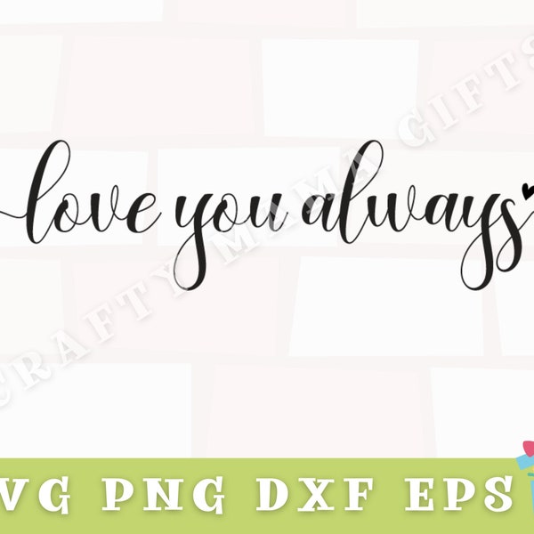 Love You Always Svg, Love Svg, Love Quotes Svg, Love You Always Sign Svg, Inspirational Svg, Svg Files for Cricut, Love Png Files