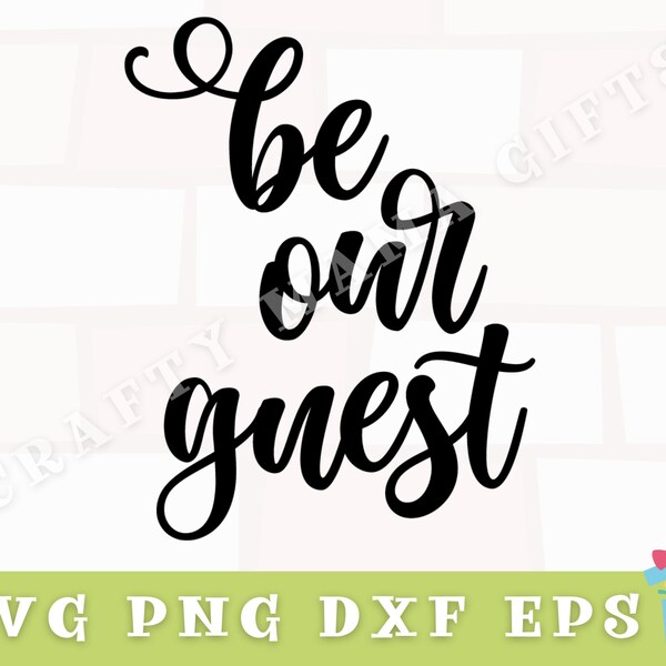 Be Our Guest Svg, Inspirational Svg, Inspirational Quote, Be Our Guest Sign Svg, Be Our Guest Png, Welcome Quote Svg, Svg Files for Cricut