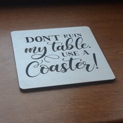Wooden coaster with funny quote - Dont ruin my table, use a coaster.