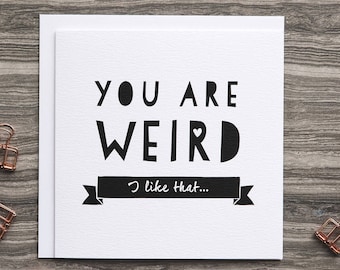 Funny Anniversary Card - Card For Husband - You Are Weird - Card For Boyfriend - Best Friend Card - Funny Friendship Card