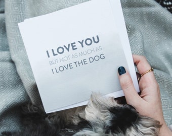 Funny Anniversary Card - Funny Dog Card - Funny Dog Lover Card - Not As Much As I Love The Dog - Dog Lover - Card For Him - Card For Her