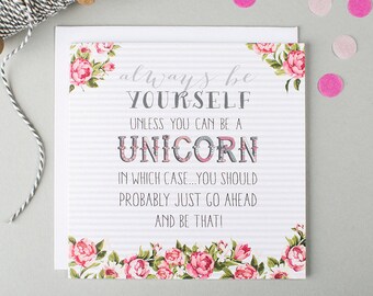 Unicorn Card - Encouragement Card - Always Be Yourself - Be A Unicorn - Friendship Card - Just Because Card - Card For Best Friend