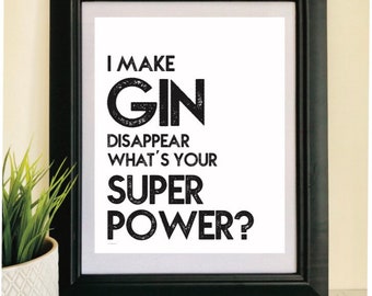SALE***   I Make Gin Disappear, What’s Your Superpower, A4 Print, Gin Print, Gin Gift, Gift For Her, Gift For Him, Funny Quote Print