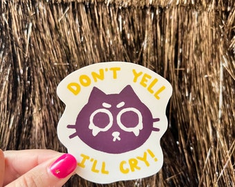 Don’t Yell I’ll Cry Sticker