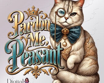 Funny Cat SVG PNG, Pardon Me Peasant, Victorian Cat Sublimation Design