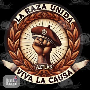 May include: A brown and white circular graphic with the text "La Raza Unida" in a wreath of brown leaves. A raised fist wearing a brown beret with a white star is in the center of the graphic. The text "Aztlán" is below the fist and the text "Viva La Causa" is below that.