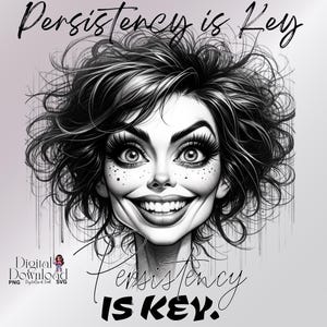 May include: Black and white digital illustration of a woman with a big smile and the text "Persistence is Key" above her head and below her chin.