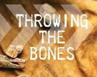 Throwing the Bones - Ancient Divination thru Ancestors and Angels