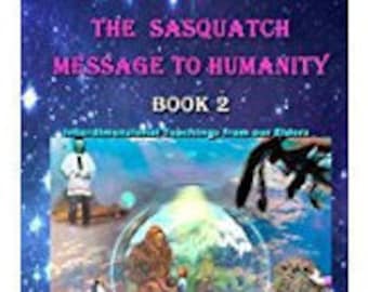 The Sasquatch Message to Humanity Interdimensional Teachings from Elders