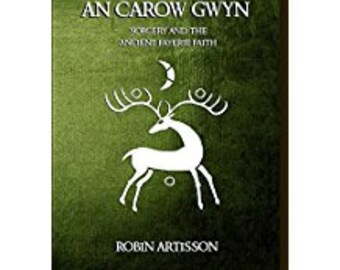 An Carow Gwyn Sorcery and the Ancient Fayerie Faith by Robin Artisson