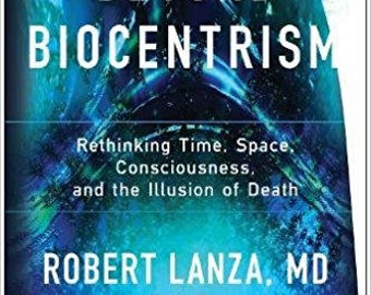Beyond Biocentrism Rethinking Time Space Consciousness and the Illusion of Death