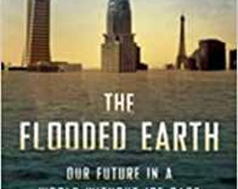 The Flood Earth Our Future in a World without Ice Caps